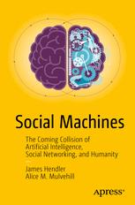 Social Machines The Coming Collision Of Artificial Intelligence Social Networking And Humanity 1st Edition James Hendler