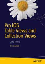Pro Ios Table Views And Collection Views Using Swift 2 1st Edition Tim Duckett Auth