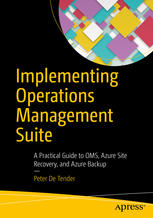 Implementing Operations Management Suite A Practical Guide To Oms Azure Site Recovery And Azure Backup 1st Edition Peter De Tender Auth