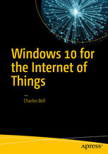 Windows 10 For The Internet Of Things 1st Edition Charles Bell