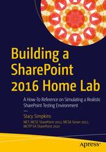 Building A Sharepoint 2016 Home Lab A Howto Reference On Simulating A Realistic Sharepoint Testing Environment 1st Edition Stacy Simpkins Auth