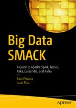 Big Data Smack A Guide To Apache Spark Mesos Akka Cassandra And Kafka 1st Edition Raul Estrada