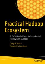 Practical Hadoop Ecosystem A Definitive Guide To Hadooprelated Frameworks And Tools 1st Edition Deepak Vohra Auth
