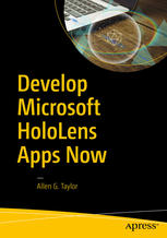 Develop Microsoft Hololens Apps Now 1st Edition Allen G Taylor Auth