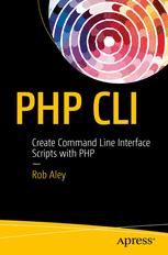 Php Cli Create Command Line Interface Scripts With Php 1st Edition Rob Aley Auth