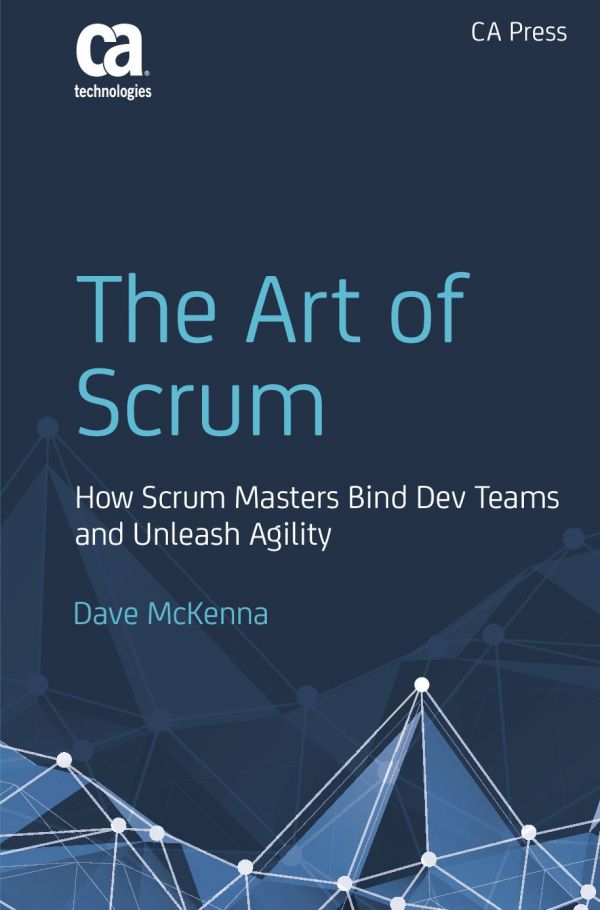 The Art Of Scrum How Scrum Masters Bind Dev Teams And Unleash Agility 1st Edition Dave Mckenna Auth