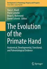The Evolution Of The Primate Hand Anatomical Developmental Functional And Paleontological Evidence 1st Edition Tracy L Kivell