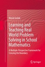 Learning And Teaching Real World Problem Solving In School Mathematics A Multipleperspective Framework For Crossing The Boundary 1st Edition Murad Jurdak Auth
