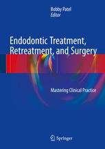 Endodontic Treatment Retreatment And Surgery Mastering Clinical Practice 1st Edition Bobby Patel Eds