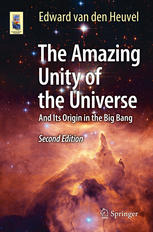 The Amazing Unity Of The Universe And Its Origin In The Big Bang Edward Van Den Heuvel Auth