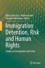 Immigration Detention Risk And Human Rights Studies On Immigration And Crime 1st Edition Maria Joo Guia
