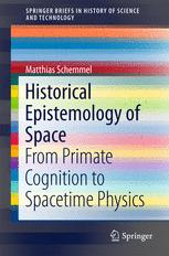 Historical Epistemology Of Space From Primate Cognition To Spacetime Physics 1st Edition Matthias Schemmel Auth