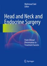 Head And Neck And Endocrine Surgery From Clinical Presentation To Treatment Success 1st Edition Mahmoud Sakr Eds