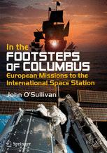 In The Footsteps Of Columbus European Missions To The International Space Station 1st Edition John Osullivan Auth