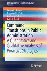 Command Transitions In Public Administration A Quantitative And Qualitative Analysis Of Proactive Strategies 1st Edition James C Brown
