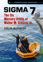 Sigma 7 The Six Mercury Orbits Of Walter M Schirra Jr 1st Edition Colin Burgess