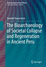 The Bioarchaeology Of Societal Collapse And Regeneration In Ancient Peru 1st Edition Danielle Shawn Kurin Auth