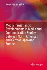 Media Transatlantic Developments In Media And Communication Studies Between North American And Germanspeaking Europe 1st Edition Norm Friesen Eds