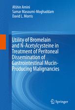 Utility Of Bromelain And Nacetylcysteine In Treatment Of Peritoneal Dissemination Of Gastrointestinal Mucinproducing Malignancies 1st Edition Afshin Amini