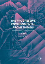 The Progressive Environmental Prometheans Leftwing Heralds Of A Good Anthropocene 1st Edition William B Meyer Auth