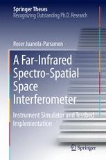 A Farinfrared Spectrospatial Space Interferometer Instrument Simulator And Testbed Implementation 1st Edition Roser Juanolaparramon Auth