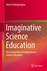 Imaginative Science Education The Central Role Of Imagination In Science Education 1st Edition Yannis Hadzigeorgiou Auth