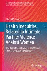 Health Inequities Related To Intimate Partner Violence Against Women The Role Of Social Policy In The United States Germany And Norway 1st Edition Mandi M Larsen Auth