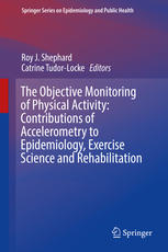 The Objective Monitoring Of Physical Activity Contributions Of Accelerometry To Epidemiology Exercise Science And Rehabilitation 1st Edition Roy J Shephard