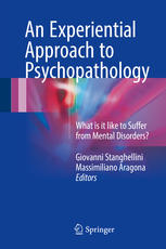 An Experiential Approach To Psychopathology What Is It Like To Suffer From Mental Disorders 1st Edition Giovanni Stanghellini