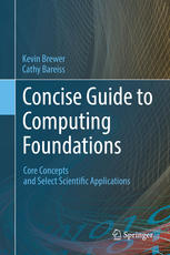 Concise Guide To Computing Foundations Core Concepts And Select Scientific Applications 1st Edition Kevin Brewer
