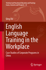 English Language Training In The Workplace Case Studies Of Corporate Programs In China 1st Edition Qing Xie Auth