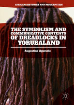 The Symbolism And Communicative Contents Of Dreadlocks In Yorubaland 1st Edition Augustine Agwuele Auth