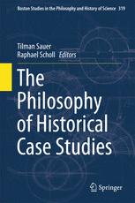 The Philosophy Of Historical Case Studies 1st Edition Tilman Sauer