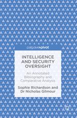 Intelligence And Security Oversight An Annotated Bibliography And Comparative Analysis 1st Edition Sophie Richardson
