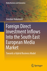 Foreign Direct Investment Inflows Into The South East European Media Market Towards A Hybrid Business Model Zvezdan Vukanovi Auth