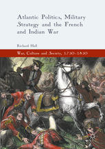 Atlantic Politics Military Strategy And The French And Indian War 1st Edition Richard Hall Auth
