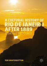 A Cultural History Of Rio De Janeiro After 1889 Glorious Decadence 1st Edition Tom Winterbottom Auth