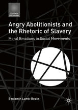 Angry Abolitionists And The Rhetoric Of Slavery Moral Emotions In Social Movements 1st Edition Benjamin Lambbooks Auth