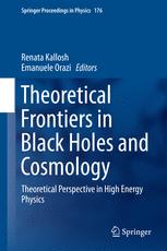Theoretical Frontiers In Black Holes And Cosmology Theoretical Perspective In High Energy Physics 1st Edition Renata Kallosh