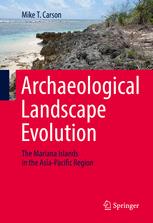 Archaeological Landscape Evolution The Mariana Islands In The Asiapacific Region 1st Edition Mike T Carson Auth