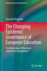 The Changing Epistemic Governance Of European Education The Fabrication Of The Homo Academicus Europeanus 1st Edition Romuald Normand Auth