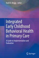 Integrated Early Childhood Behavioral Health In Primary Care A Guide To Implementation And Evaluation 1st Edition Rahil D Briggs Eds