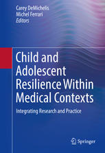 Child And Adolescent Resilience Within Medical Contexts Integrating Research And Practice Carey Demichelis