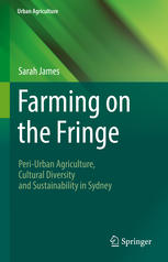 Farming On The Fringe Periurban Agriculture Cultural Diversity And Sustainability In Sydney 1st Edition Sarah James