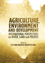 Agriculture Environment And Development International Perspectives On Water Land And Politics Antonio Ar Ioris Eds