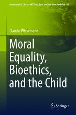 Moral Equality Bioethics And The Child 1st Edition Claudia Wiesemann Auth