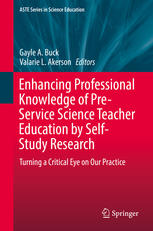 Enhancing Professional Knowledge Of Preservice Science Teacher Education By Selfstudy Research Turning A Critical Eye On Our Practice 1st Edition Gayle A Buck