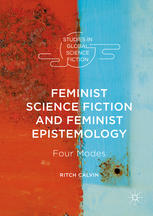 Feminist Science Fiction And Feminist Epistemology Four Modes 1st Edition Ritch Calvin Auth