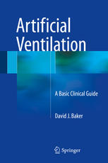 Artificial Ventilation A Basic Clinical Guide 1st Edition David J Baker Auth