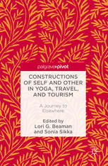 Constructions Of Self And Other In Yoga Travel And Tourism A Journey To Elsewhere 1st Edition Lori G Beaman
